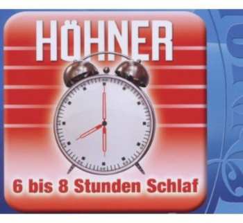 Album Höhner: 6 Bis 8 Stunden Schlaf