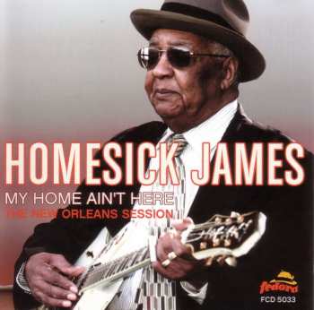 Album Homesick James: My Home Ain't Here (The New Orleans Session)