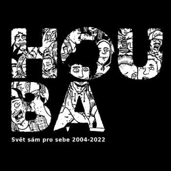 LP Houba: Svět Sám Pro Sebe 2004-2022