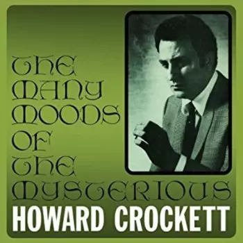 Howard Crockett: The Many Moods Of The Mysterious Howard Crockett