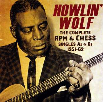 3CD Howlin' Wolf: The Complete RPM & Chess Singles As & Bs 1951-62