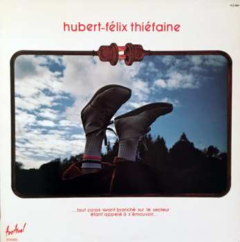 Album Hubert Félix Thiéfaine: ...Tout Corps Vivant Branché Sur Le Secteur Étant Appelé À S'émouvoir...