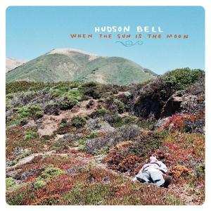 Album Hudson Bell: When The Sun Is The Moon