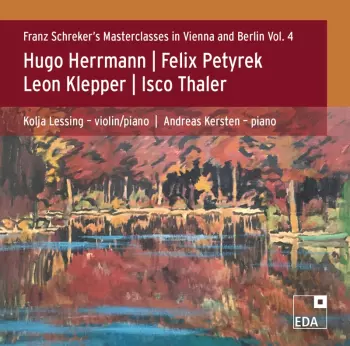 Franz Schreker's Masterclasses In Vienna And Berlin, Vol. 4