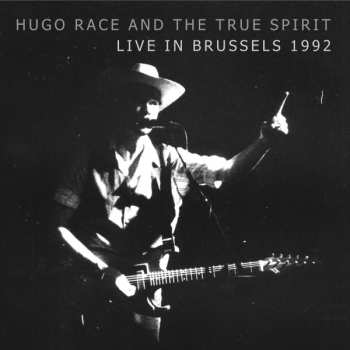 Album Hugo Race & True Spirit: Live In Brussels 1992