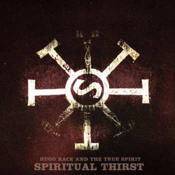 LP Hugo Race & True Spirit: Spiritual Thirst