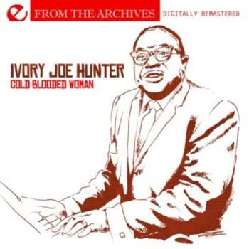 Album Hunter,ivory Joe: Cold Blooded Woman: From The Archives