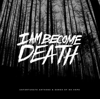 LP I Am Become Death: Unfortunate Anthems And Songs Of No Hope CLR