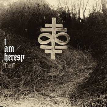 LP/CD I Am Heresy: Thy Will LTD