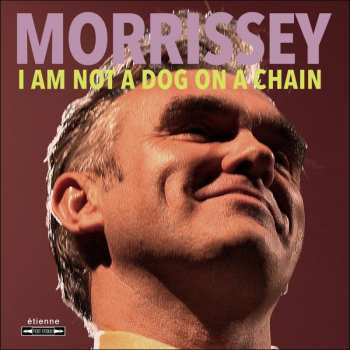 LP Morrissey: I Am Not A Dog On A Chain