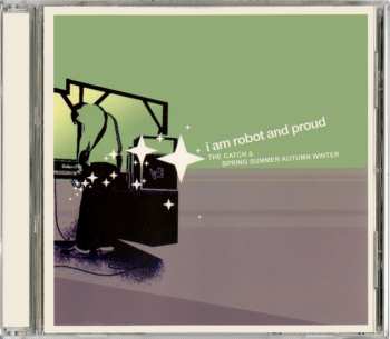 CD I Am Robot And Proud: The Catch & Spring Summer Autumn Winter