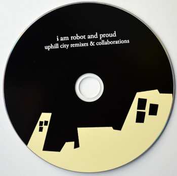 CD I Am Robot And Proud: Uphill City Remixes & Collaborations