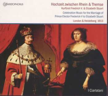 Album I Ciarlatani: Die Hochzeit •  The Marriage • Le Mariage - Pfalzgraf Friedrich V. & Elizabeth Stuart