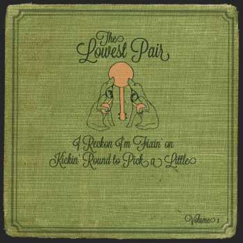 Album The Lowest Pair: I Reckon I'm Fixin' On Kickin' Round To Pick A Little, Vol. 1