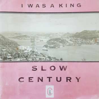 LP I Was A King: Slow Century
