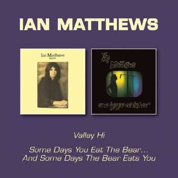 CD Iain Matthews: Valley Hi / Some Days You Eat The Bear And Some Days The Bear Eats You