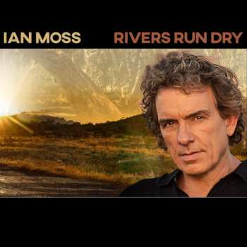 LP Ian Moss: Rivers Run Dry