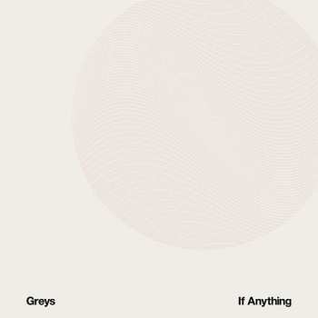 LP Greys: If Anything