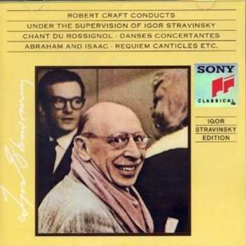 Album Igor Stravinsky: Robert Craft Conducts Under The Supervision Of Igor Stravinsky (Chant Du Rossignol · Danses Concertantes · Abraham And Isaac · Requiem Canticles Etc.)