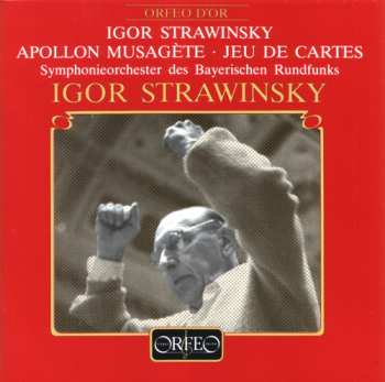 Album Igor Stravinsky: Stravinsky conducts Stravinsky: Apollon Musagete, Jeu de cartes / Stravinsky