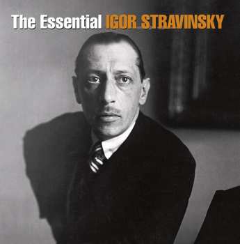 2CD Igor Stravinsky: The Essential Igor Stravinsky