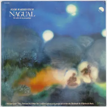 Igor Wakhévitch: Nagual (Les Ailes De La Perception)