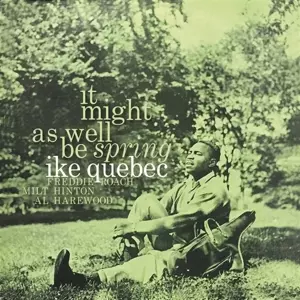 Ike Quebec: It Might As Well Be Spring