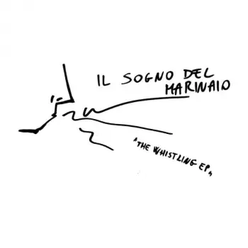 Il Sogno Del Marinaio: The Whistling EP