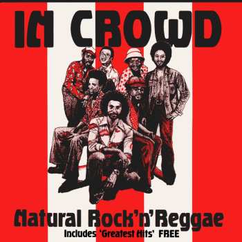 Album The In Crowd: Natural Rock 'N' Reggae - Includes 'Greatest Hits' Free