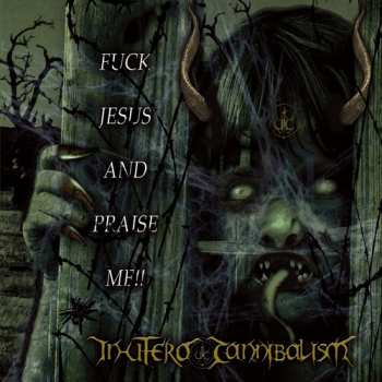 Album In Utero Cannibalism: Fuck Jesus And Praise Me