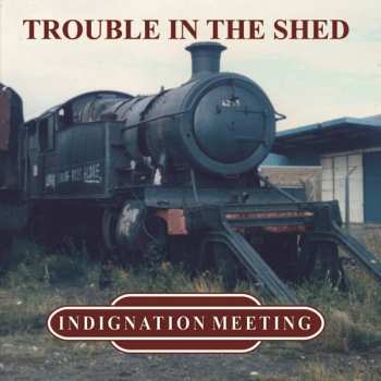 Album Indignation Meeting: Trouble In The Shed