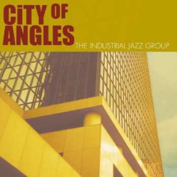 Album Industrial Jazz Group: City Of Angles