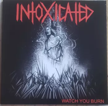 Intoxicated: Watch You Burn