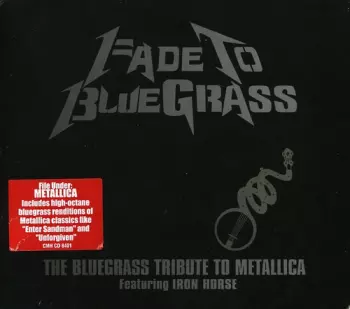 Iron Horse: Fade To Bluegrass: The Bluegrass Tribute To Metallica