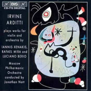 Album Luciano Berio: Irvine Arditti Plays Works For Violin And Orchestra By Iannis Xenakis, Rafael Mira And Luciano Berio