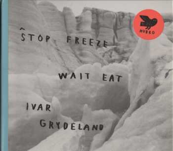 Album Ivar Grydeland: Stop Freeze Wait Eat