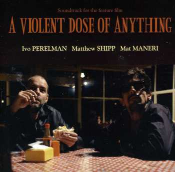 CD Mat Maneri: A Violent Dose Of Anything