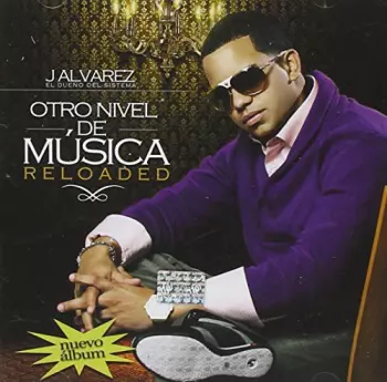 J Alvarez: Otro Nivel De Música Reloaded