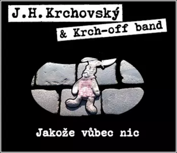 J. H. Krchovský: Jakože Vůbec Nic
