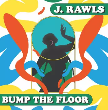 J. Rawls: Bump The Floor