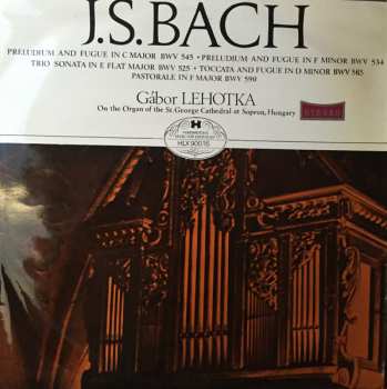 Album Johann Sebastian Bach: Preludium And Fúgue In C Major BWV 545 - Preludium And Fúgue In F Minor BWv 534. - Trio Sonata In Flat Major BWV525 -Toccata And Fugue In D Minor BWV 565 - Pastorale In F Major BWV 590 	
