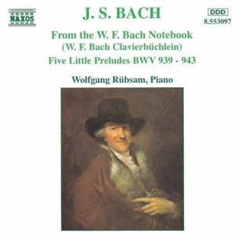 Album Johann Sebastian Bach: From The W. F. Bach Notebook · Five Little Preludes BWV 939 - 943