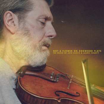 Album Jack Bunch: Not A Flower On Dogwood Flats: The Music Of Jack Bunch & Laurel County