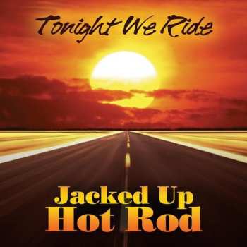 Album Jacked Up Hot Rod: Tonight We Ride