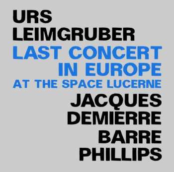 2CD Urs Leimgruber / Jacques Demierre / Barre Phillips: Last Concert In Europe (At The Space Lucerne)
