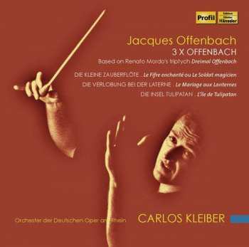 Album Carlos Kleiber: 3 x Offenbach (Based On Renato Mordo's Triptych "Dreimal Offenbach")