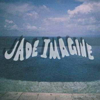 LP Jade Imagine: What The Fuck Was I Thinking CLR