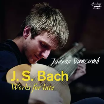 Jadran Duncumb: Lautenwerke Bwv 995,997,999,1000