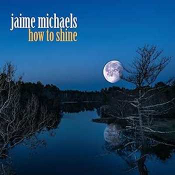 Album Jaime Michaels: How To Shine