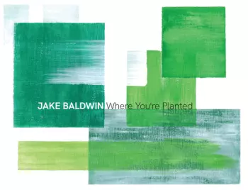 Jake Baldwin:  Where You're Planted